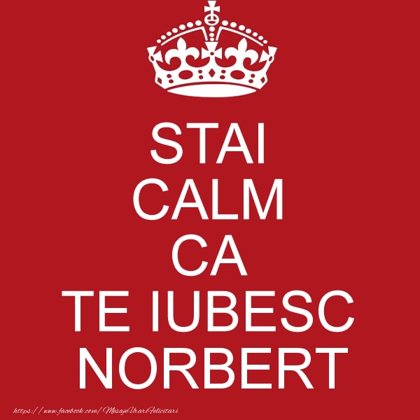 Felicitari de dragoste - STAI CALM CA TE IUBESC Norbert!