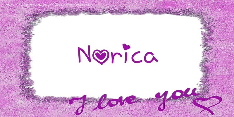 Felicitari de dragoste - Norica I love you!