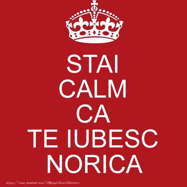 Felicitari de dragoste - STAI CALM CA TE IUBESC Norica!