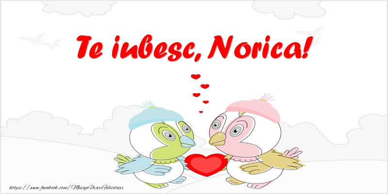 Felicitari de dragoste - Te iubesc, Norica!