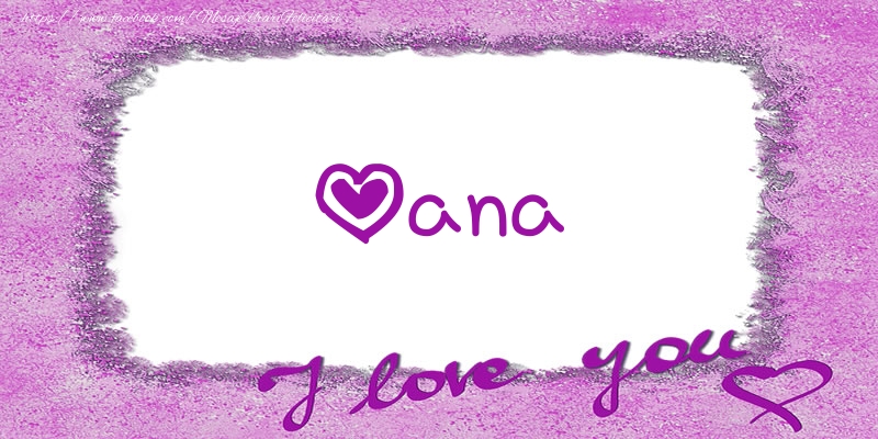Felicitari de dragoste - Oana I love you!