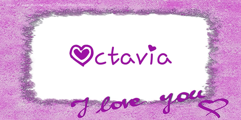 Felicitari de dragoste - ❤️❤️❤️ Flori & Inimioare | Octavia I love you!