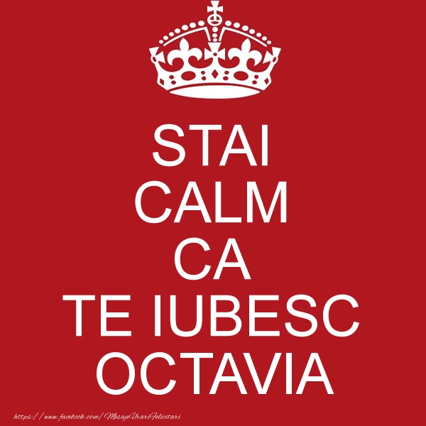Felicitari de dragoste - STAI CALM CA TE IUBESC Octavia!