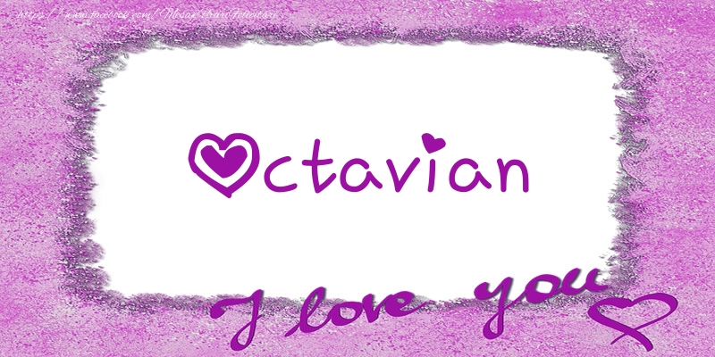 Felicitari de dragoste - ❤️❤️❤️ Flori & Inimioare | Octavian I love you!