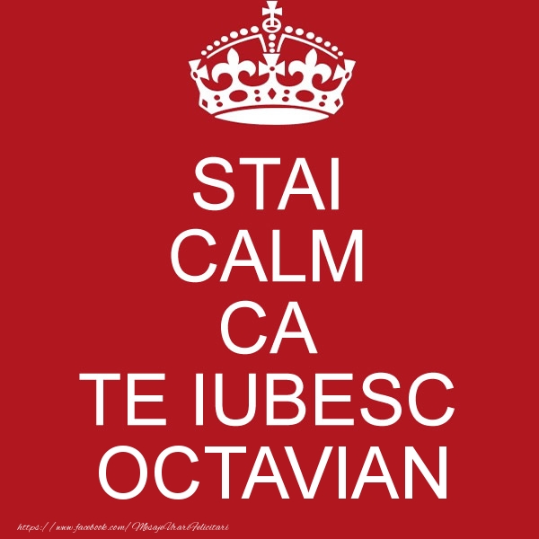 Felicitari de dragoste - STAI CALM CA TE IUBESC Octavian!