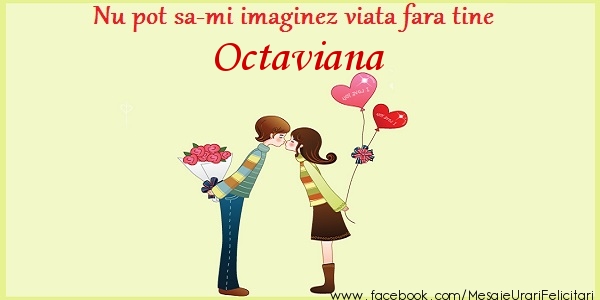 Felicitari de dragoste - ❤️❤️❤️ Inimioare | Nu pot sa-mi imaginez viata fara tine Octaviana