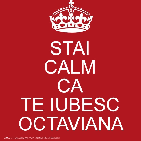 Felicitari de dragoste - STAI CALM CA TE IUBESC Octaviana!