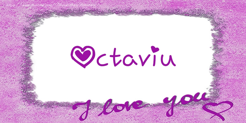 Felicitari de dragoste - ❤️❤️❤️ Flori & Inimioare | Octaviu I love you!