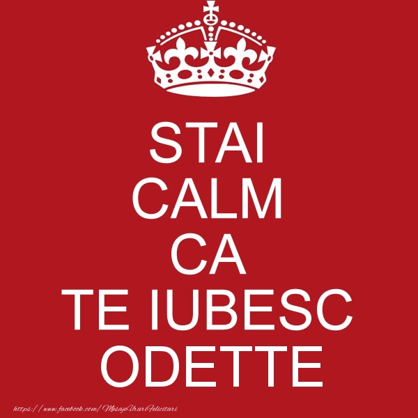 Felicitari de dragoste - STAI CALM CA TE IUBESC Odette!