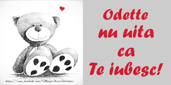Felicitari de dragoste - Ursuleti | Odette nu uita ca Te iubesc!