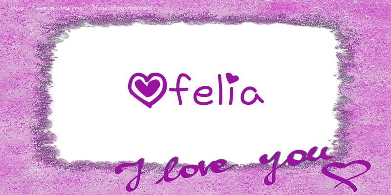 Felicitari de dragoste - ❤️❤️❤️ Flori & Inimioare | Ofelia I love you!
