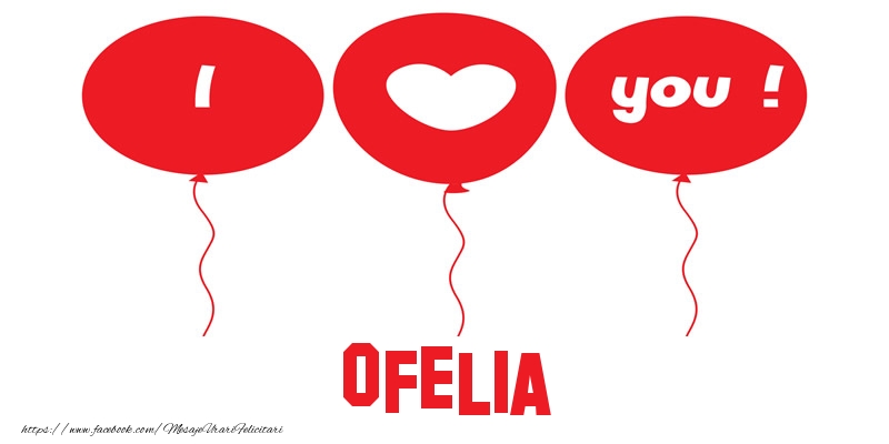 Felicitari de dragoste -  I love you Ofelia!