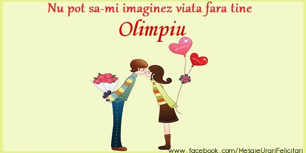 Felicitari de dragoste - Nu pot sa-mi imaginez viata fara tine Olimpiu