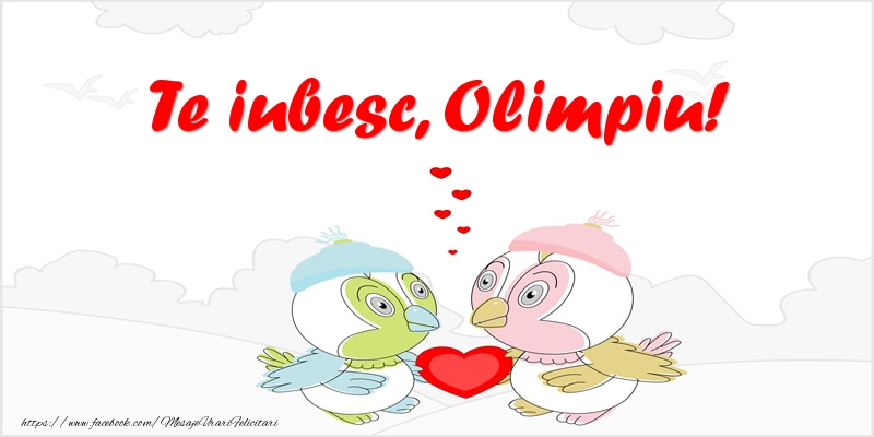 Felicitari de dragoste - Te iubesc, Olimpiu!