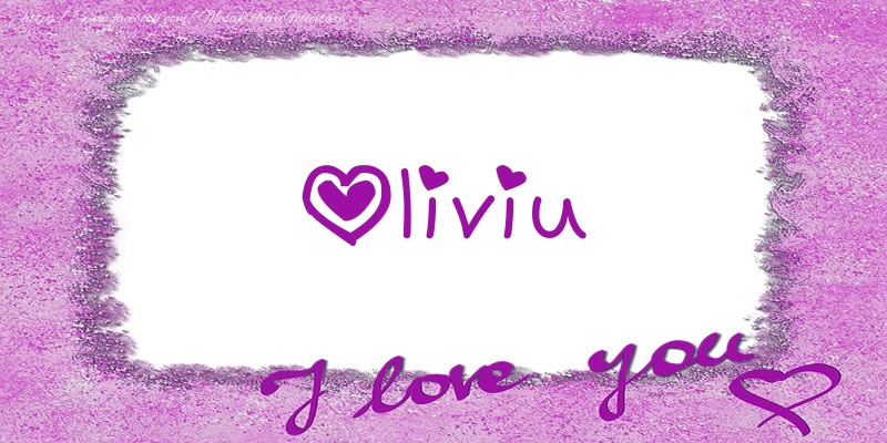 Felicitari de dragoste - ❤️❤️❤️ Flori & Inimioare | Oliviu I love you!