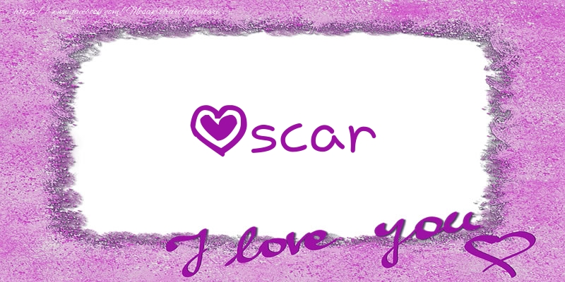 Felicitari de dragoste - ❤️❤️❤️ Flori & Inimioare | Oscar I love you!