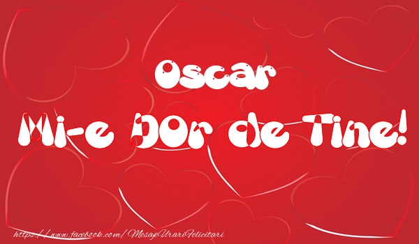 Felicitari de dragoste - ❤️❤️❤️ Inimioare | Oscar mi-e dor de tine!