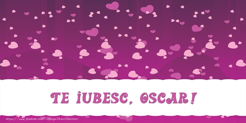 Felicitari de dragoste - Te iubesc, Oscar!