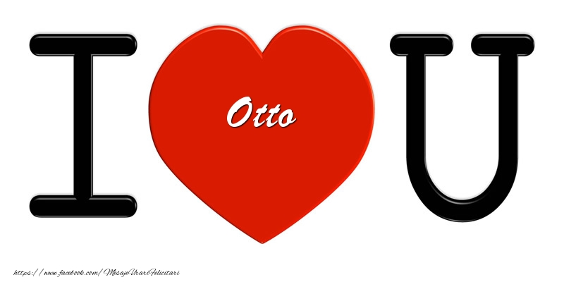 Felicitari de dragoste -  Otto I love you!