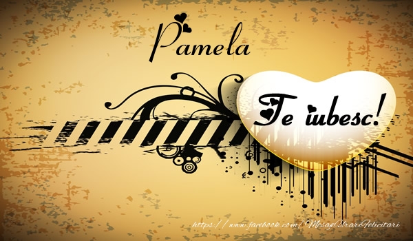 Felicitari de dragoste - Pamela Te iubesc