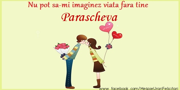 Felicitari de dragoste - Nu pot sa-mi imaginez viata fara tine Parascheva