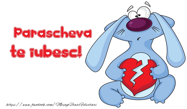 Felicitari de dragoste - Te iubesc Parascheva!