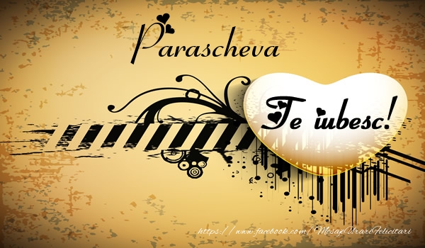 Felicitari de dragoste - Parascheva Te iubesc