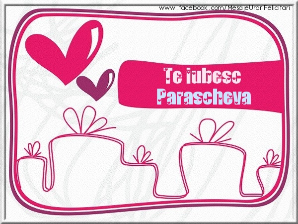 Felicitari de dragoste - Te iubesc Parascheva