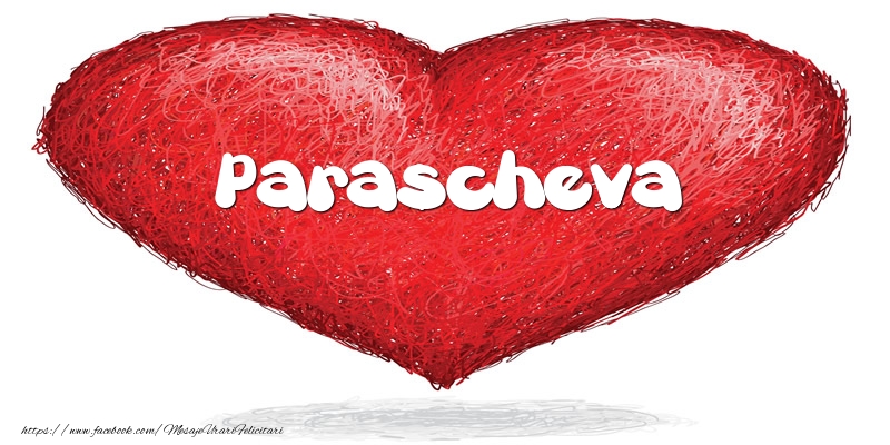 Felicitari de dragoste - Pentru Parascheva din inima
