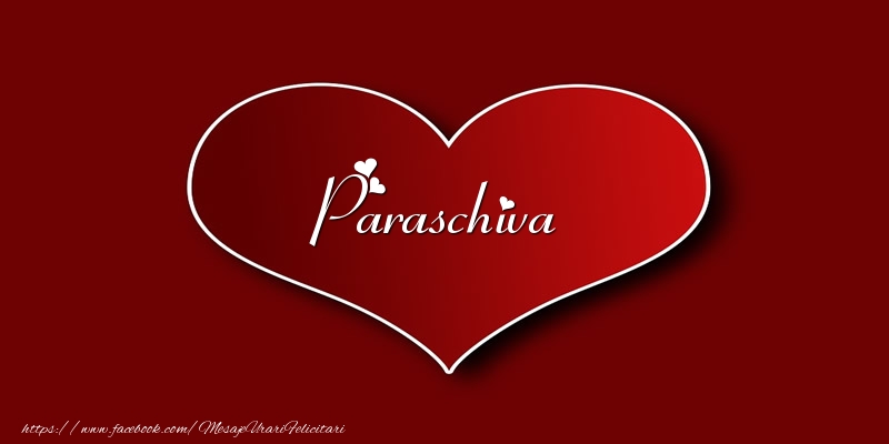 Felicitari de dragoste - Love Paraschiva