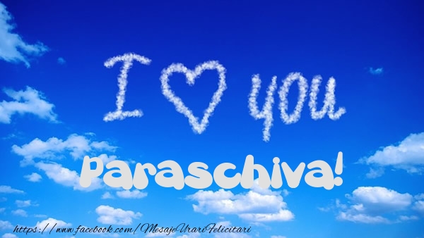 Felicitari de dragoste -  I Love You Paraschiva!