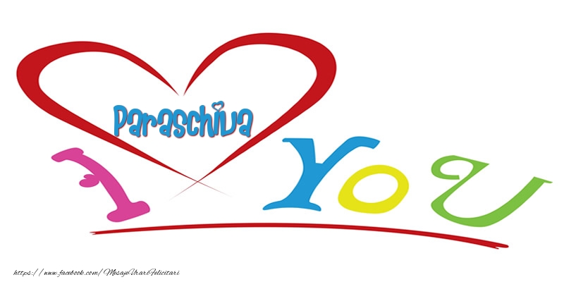 Felicitari de dragoste -  I love you Paraschiva