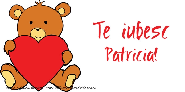 Felicitari de dragoste - Ursuleti | Te iubesc Patricia!