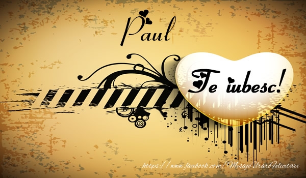 Felicitari de dragoste - Paul Te iubesc