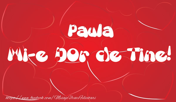 Felicitari de dragoste - Paula mi-e dor de tine!