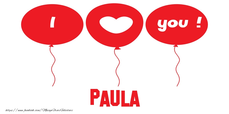 Felicitari de dragoste -  I love you Paula!