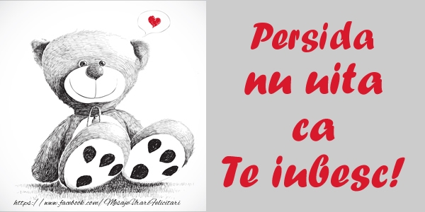  Felicitari de dragoste - Ursuleti | Persida nu uita ca Te iubesc!