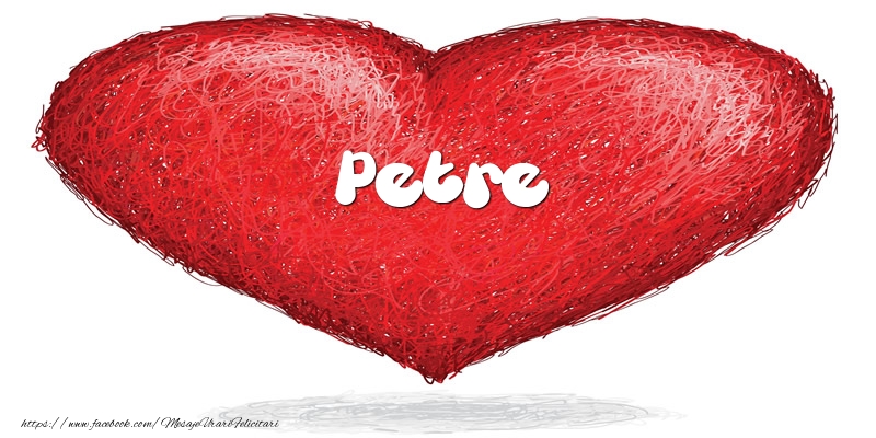 Felicitari de dragoste - Pentru Petre din inima