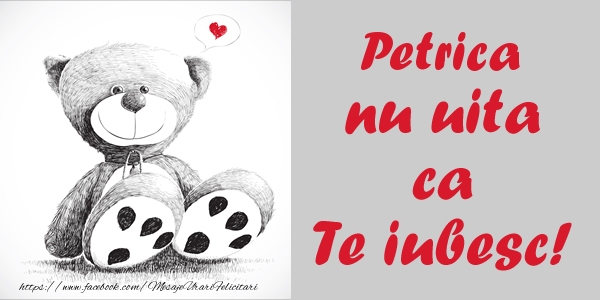 Felicitari de dragoste - Ursuleti | Petrica nu uita ca Te iubesc!
