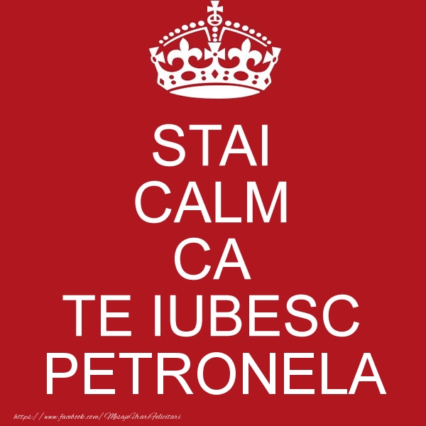 Felicitari de dragoste - STAI CALM CA TE IUBESC Petronela!