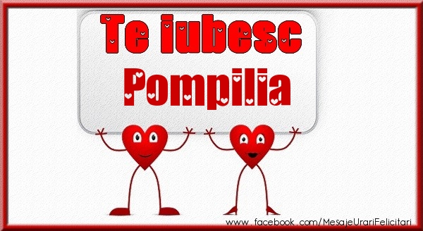 Felicitari de dragoste - Te iubesc Pompilia