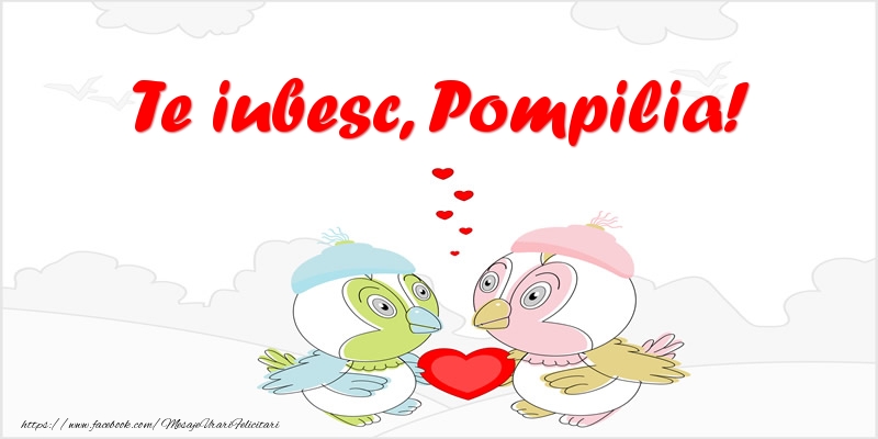 Felicitari de dragoste - Te iubesc, Pompilia!