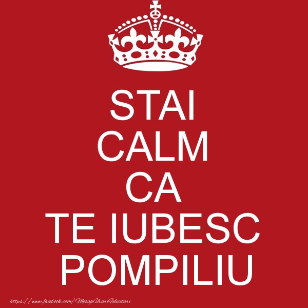Felicitari de dragoste - STAI CALM CA TE IUBESC Pompiliu!