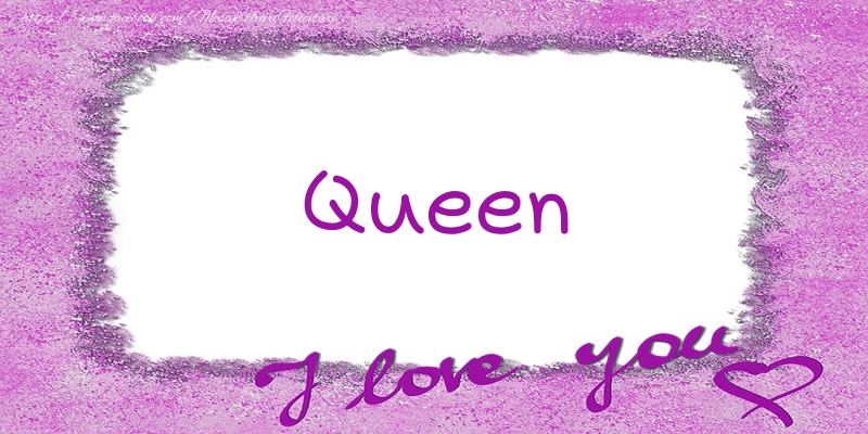 Felicitari de dragoste - Queen I love you!