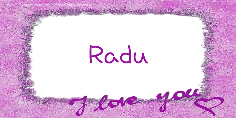 Felicitari de dragoste - Radu I love you!