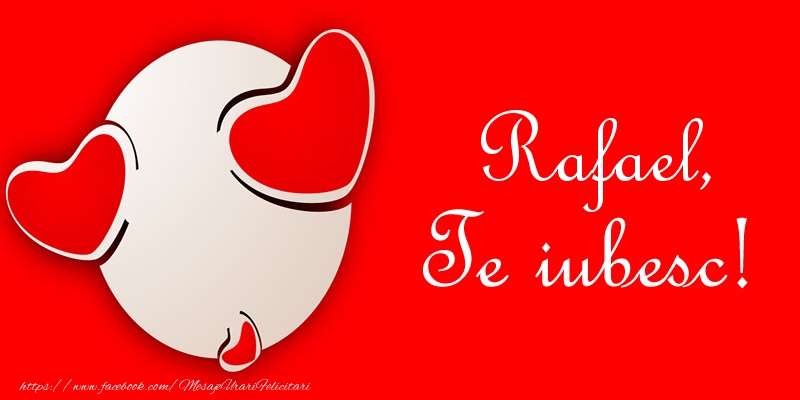 Felicitari de dragoste - Rafael, Te iubesc!