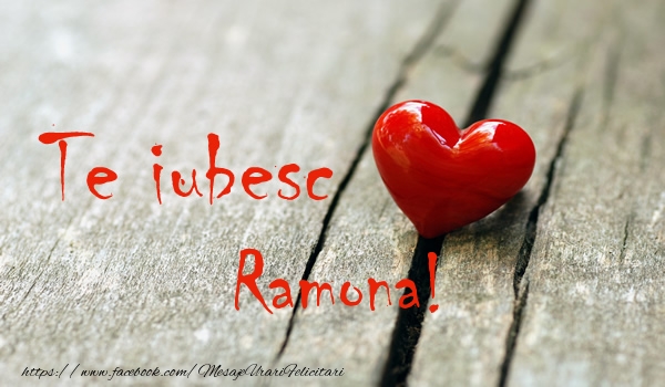 i love you ramona Te iubesc Ramona!