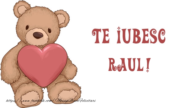 Felicitari de dragoste - Te iubesc Raul!