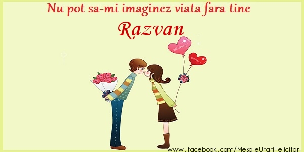 Felicitari de dragoste - ❤️❤️❤️ Inimioare | Nu pot sa-mi imaginez viata fara tine Razvan