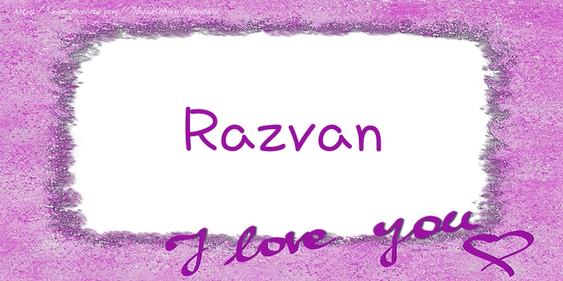 Felicitari de dragoste - ❤️❤️❤️ Flori & Inimioare | Razvan I love you!